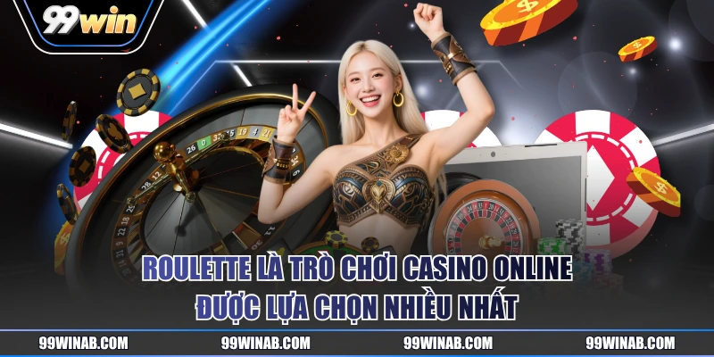 Roulette là trò chơi casino online được lựa chọn nhiều nhất
